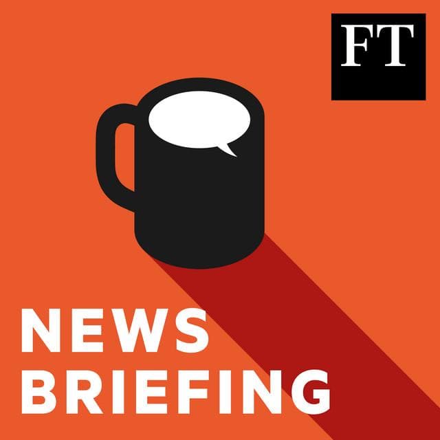 پادکست FT News Briefing