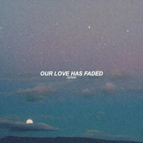 معنی جمله Our love faded چیست؟.jpg