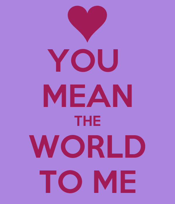 معنی جمله You mean the world to me چیست؟
