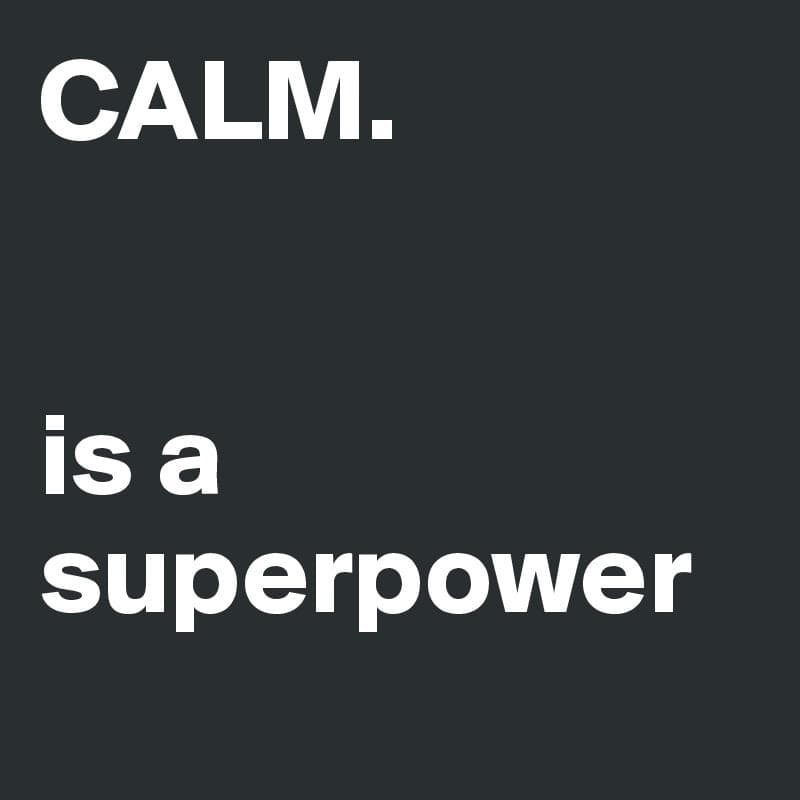 معنی جمله calm is a superpower چیست؟