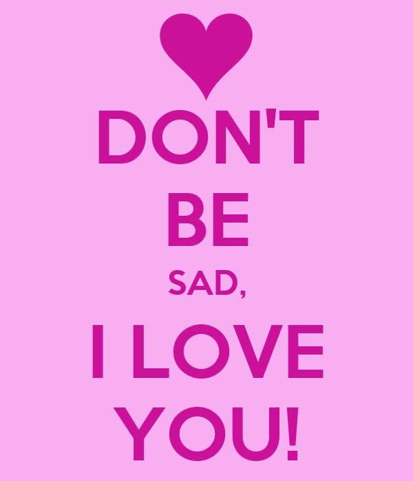معنی جمله don't be sad i love you چیست؟