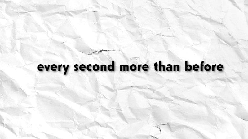 معنی جمله every second more than before چیست؟.jpg