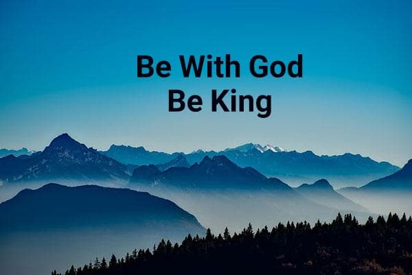 معنی جمله  Be with god be king چیست؟