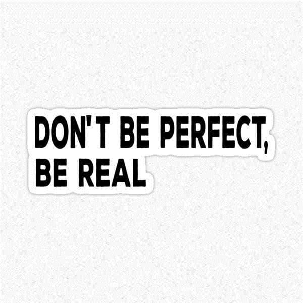 معنی جمله don't be perfect be real چیست؟