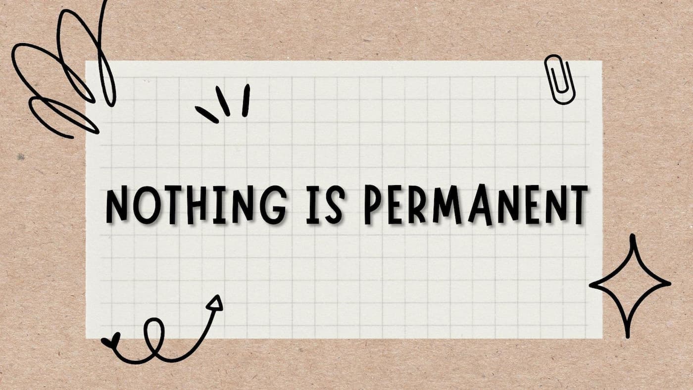 nothing is permanent.jpg